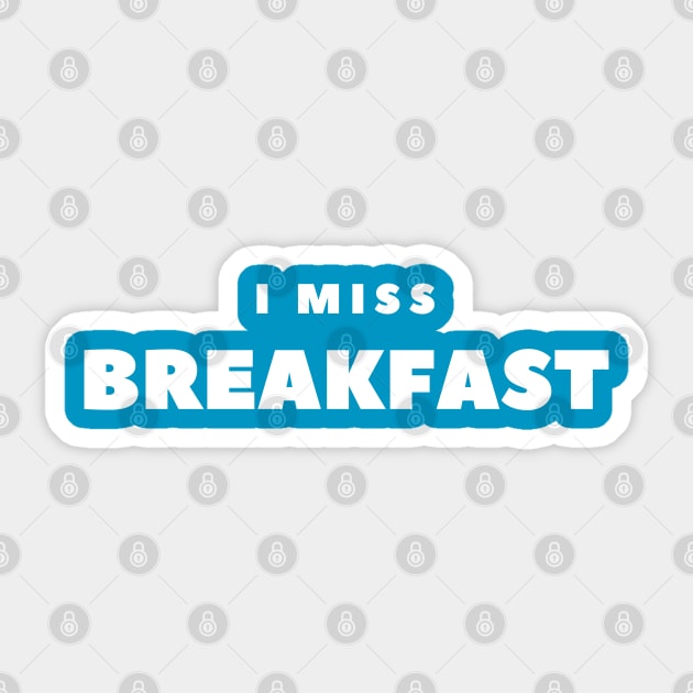 I miss Breakfast Sticker by FabSpark